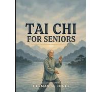 Tai Chi for Seniors: The Complete Beginner Guide to 10-Minute Daily Martial Arts & Indoor Walking Workouts for Weight Loss, Arthritis Relief, Better Balance, Flexibility & Mobility