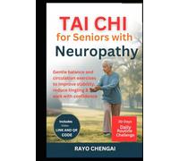 TAI CHI FOR SENIORS WITH NEUROPATHY.: Gentle Balance and Circulation Exercises to Improve Stability, Reduce Tingling & Walk with Confidence, also ... QR code with a 30days Daily routine challenge