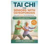 TAI CHI FOR SENIORS WITH OSTEOPOROSIS: Easy and Proven Tai Chi Routines to Build Bone Strength, Improve Stability, Enhance Flexibility, Reduce Pain, and Restore Daily Confidence