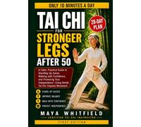 Tai Chi for Stronger Legs After 50: A 28-Day, 10-Minute Plan to Stand Up Easier, Climb Stairs With Confidence, Walk Longer, and Keep Your Independence-Without Strenuous Exercise (Tai chi lifestyle)