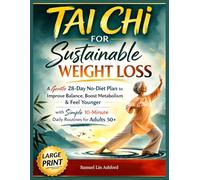 Tai Chi for Sustainable Weight Loss: A Gentle 28-Day No-Diet Plan to Improve Balance, Boost Metabolism & Feel Younger with Simple 10-Minute Daily Routines for Adults 50+