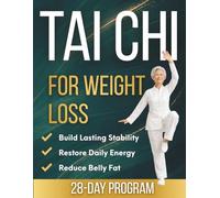 Tai Chi for Weight Loss: 10-Minute Daily Routines to Reduce Belly Fat, Restore Energy and Build Lasting Stability Without Joint Strain | A 28-Day Plan with Online Video Tutorials