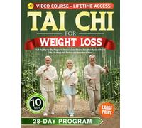Tai Chi for Weight Loss: A 28-Day Step-by-Step Program for Seniors to Boost Balance, Strengthen Muscles & Prevent Falls | 10-Minute Daily Routines with Illustrations & Videos