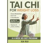 Tai Chi for Weight Loss: A 4-Week No-Diet Program to Burn Fat, Improve Balance, and Feel Strong with Gentle 10-Minute Daily Routines (The Practical Tai Chi Library)