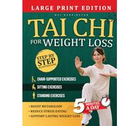 TAI CHI FOR WEIGHT LOSS: A Beginner-Friendly, Mind-Body Approach to Reducing Stress, Moving More Comfortably, and Supporting Sustainable Weight ... Any Age (Gentle Tai Chi For Adults & Seniors)