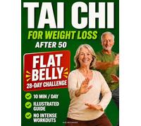 Tai Chi for Weight Loss After 50: 28-Day Program for Beginners to Help Achieve a Flatter Belly, Better Mobility, and More Energy - Without Exhausting Exercise. (English Version).