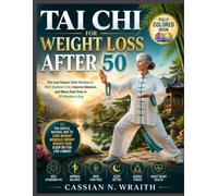 TAI CHI FOR WEIGHT LOSS AFTER 50: The Low-Impact Daily Routine to Melt Stubborn Fat, Improve Balance, and Move Pain-Free in 20 Minutes a Day