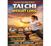TAI CHI FOR WEIGHT LOSS: Burn fat, boost metabolism, improve balance, and achieve sustainable fitness through simple daily mindful movement practice