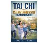 TAI CHI FOR WEIGHT LOSS: Easy, Proven Daily Routine for Fat Burning, Full-Body Balance, Stress Relief, Mobility Improvement, and Sustainable Weight Loss