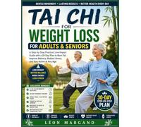 Tai Chi for Weight Loss for Adults & Seniors: A Step-by-Step Practical, Low-Impact Guide with a 30-Day Plan to Burn Fat, Improve Balance, Reduce Stress, and Stay Active at Any Age