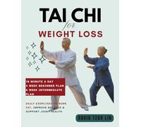 Tai Chi For Weight Loss: Gentle 10-Minute Daily Exercises to Burn Fat, Improve Balance & Support Joint Health - With a 4-W eginner Plan and 8-Week Intermediate Program for All Ages