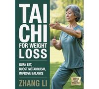 TAI CHI FOR WEIGHT LOSS: Gentle Movement to Burn Fat, Boost Metabolism, and Improve Balance (THE GENTLE TAI CHI METHOD)