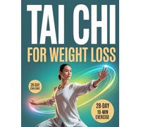 Tai Chi for Weight Loss: Gentle Movements, Lasting Results: A Mind Body Guide to Burn Fat, Relieve Stress, and Improve Flexibility