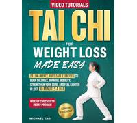 Tai Chi for Weight Loss Made Easy: 28 Low-Impact, Joint-Safe Exercises to Burn Calories, Improve Mobility, Strengthen Your Core, and Feel Lighter in Just 10 Minutes a Day