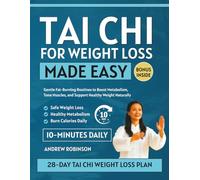 Tai Chi for Weight Loss Made Easy: Gentle Fat-Burning Routines to Boost Metabolism, Tone Muscles, and Support Healthy Weight Naturally (EASY TAI CHI FOR BEGINNERS)
