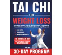 Tai Chi For Weight Loss: The Complete Beginner's Guide with Illustrated Exercises, a 30-Day Program, Balanced Nutrition, and Healthy Habits for Sustainable Weight Management
