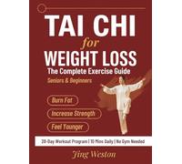 Tai Chi for Weight Loss: The Complete Exercise Guide for Seniors and Beginners to Burn Fat, Increase Strength, and Feel Younger - 28-Day Workout Program, 10 Mins a Day, No Gym Needed (Mindful Living)