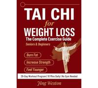 Tai Chi for Weight Loss: The Complete Exercise Guide for Seniors and Beginners to Burn Fat, Increase Strength, and Feel Younger - 28-Day Workout ... Mins a Day, No Gym Needed: 1 (Mindful Living)