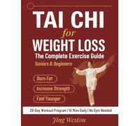 Tai Chi for Weight Loss: The Complete Exercise Guide for Seniors and Beginners to Burn Fat, Increase Strength, and Feel Younger - 28-Day Workout Program, 10 Mins a Day, No Gym Needed (Mindful Living)