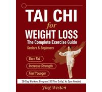 Tai Chi for Weight Loss: The Complete Exercise Guide for Seniors and Beginners to Burn Fat, Increase Strength, and Feel Younger - 28-Day Workout ... Mins a Day, No Gym Needed: 1 (Mindful Living)