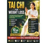 TAI CHI FOR WEIGHT LOSS: The Simple No-Diet 90-Day Program to Slim Down, Reduce Belly Fat & Feel Calmer-Gentle 10-Minute Daily Tai Chi Workouts for Beginners