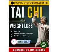 Tai Chi for Weight Loss: Your Step-by-Step Low-Impact Guide to Sustainable Fat Loss, Enhance Mobility, Feel Younger, and Better Health | Just 10 Minutes a Day | With Illustrations + Video Tutorials