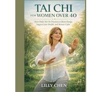 Tai Chi for Women Over 40: Short Daily Tai Chi Practices to Boost Energy, Support Joint Health, and Restore Calm