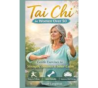 Tai Chi for Women Over 50: A Gentle, Proven System to Restore Balance, Strength, and Inner Calm - Improve Mobility, Bone Health, Hormonal Balance, and Vitality at Any Age