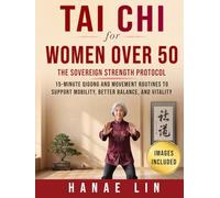 Tai Chi for Women Over 50: The Sovereign Strength Protocol: 15-Minute Qigong and Movement Routines to Support Mobility, Better Balance, and Vitality