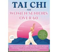 Tai Chi for Women Seniors Over 60 ( 28-Day Chair Program for Balance ): The Illustrated Hybrid Liquid-Motion Method for Stability, Mobility & Vitality ( Includes Gentle Qigong Exercises )
