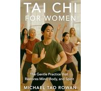 TAI CHI FOR WOMEN: The Gentle Practice that Restores Mind, Body, and Spirit