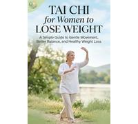Tai Chi for Women to Lose Weight: A Simple Guide to Gentle Movement, Better Balance, and Healthy Weight Loss