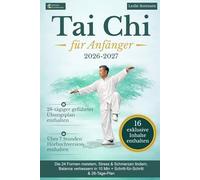 Tai Chi für Anfänger: Die 24 Formen meistern, Stress & Schmerzen lindern, Balance verbessern in 10 Min + Schritt-für-Schritt & 28-Tage-Plan