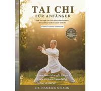 Tai Chi Für Anfänger: Eine 28-Tage-Tai-Chi-Praxis Für Balance, Stressabbau Und Gesunde Gelenke