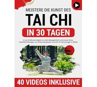 Tai Chi für Anfänger: In nur 10 Minuten täglich zu mehr Beweglichkeit und innerer Ruhe. Illustrierte Übungen, um Stress abzubauen, Gelenkschmerzen zu lindern und sich 15 Jahre jünger zu fühlen