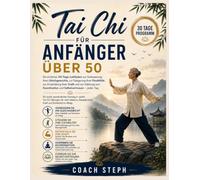 Tai Chi Für Anfänger über 50 : Ein einfacher 30-Tage-Leitfaden zur Verbesserung Ihres Gleichgewichts, Steigerung Ihrer Flexibilität, Entwicklung Ihrer ... von KoordinationVertrauen Sie jeden Tag.