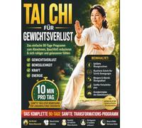 Tai Chi für Gewichtsverlust: Das einfache 90-Tage-Programm zum Abnehmen, Bauchfett reduzieren & sich ruhiger und gelassener fühlen