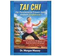 Tai Chi Für Pensionierte Frauen Ganz Einfach (Großdruck): Illustrierte 10-Minuten-Übungen für zu Hause zur Verbesserung der Stabilität und Förderung sichererer Bewegungen |Mit sanftem 30-Tage-Programm