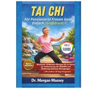 Tai Chi Für Pensionierte Frauen Ganz Einfach (Großdruck) VOLLE FARBE: Illustrierte 10-Minuten-Übungen für zu Hause zur Verbesserung der Stabilität und ... Bewegungen |Mit sanftem 30-Tage-Programm