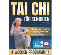 Tai Chi für Senioren: 10 Min täglich, um dich jünger zu fühlen. 28-Tage-Programm für mehr Gleichgewicht, Flexibilität und Unabhängigkeit. Mit Schritt-für-Schritt-Bildern & Video-Anleitungen