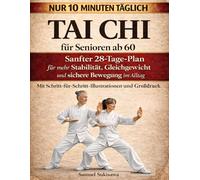 Tai Chi für Senioren ab 60: Sanfter 28-Tage-Plan für mehr Stabilität, Gleichgewicht und sichere Bewegung im Alltag - nur 10 Minuten täglich - Mit Schritt-für-Schritt-Illustrationen und Großdruck