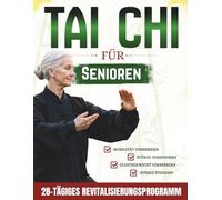 Tai Chi für Senioren: Sanfte, tägliche 10-Minuten-Übungen zur Verbesserung des Gleichgewichts, der Beweglichkeit und zur Vorbeugung von Stürzen | Mit Illustrationen und Video-Anleitungen