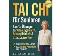 Tai Chi für Senioren: Sanfte Übungen für Gleichgewicht, Beweglichkeit & Sturzprävention - Nur 10 Minuten am Tag, das 30-Tage-Programm für Zuhause
