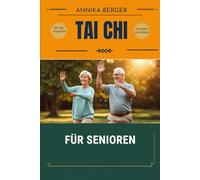 Tai Chi für Senioren: Sanfte Übungen für mehr Gleichgewicht und Sicherheit im Alltag - Das illustrierte 28-Tage-Programm im Stehen und Sitzen, nur 10 Minuten am Tag (Tai Chi fürs Leben)