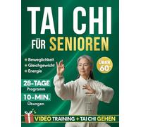 Tai Chi für Senioren: Sanftes 28-Tage-Programm für mehr Sicherheit, Selbstvertrauen und Selbstständigkeit mit täglichen 10-Minuten-Übungen für Gleichgewicht, Beweglichkeit und Kraft