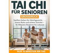 TAI CHI FÜR SENIOREN: Sanftes Gehen für Gleichgewicht, innere Ruhe und sichere Schritte - 10-Minuten-Routinen für zuhause