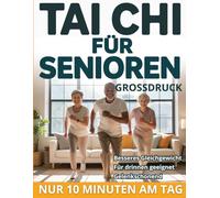 TAI CHI FÜR SENIOREN: Sanftes Gehen für Gleichgewicht, innere Ruhe und sichere Schritte - 10-Minuten-Routinen für zuhause