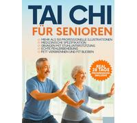 Tai Chi für Senioren: Schritt-für-Schritt-Übungen mit über 150 Fotos zur Verbesserung von Gleichgewicht, Flexibilität und Gelenkgesundheit - keine ... erforderlich (EINFACHES TAI CHI FÜR SENIOREN)