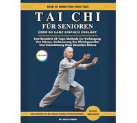 Tai Chi Für Senioren Über 60 Ganz Einfach Erklärt (Vollfarbig): Eine Bewährte 28-Tage-Methode Zur Vorbeugung Von Stürzen, Verbesserung Des Gleichgewichts Und Unterstützung Eines Gesunden Alterns