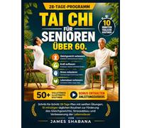 Tai Chi Für Senioren Über 60: Schritt-für-Schritt 28-Tage-Plan mit sanften Übungen, 10-minütigen täglichen Routinen zur Förderung des Gleichgewichts, ... 28-Day Plan with Gentle Exercises)